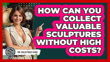How Can You Collect Valuable Sculptures Without High Costs? - The Collectibles Guide