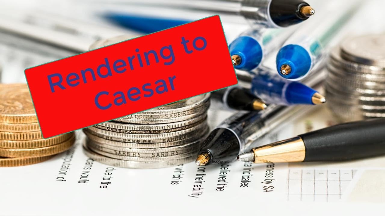 Rendering to Caesar- Sorting out what belongs to Caesar and what belongs to God.