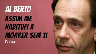 Im Me Habituei A Morrer Sem Ti Poema De Al Berto Com Narração De Mundo Dos Poemas