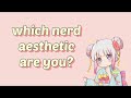 which nerd aesthetic are you? (quiz)