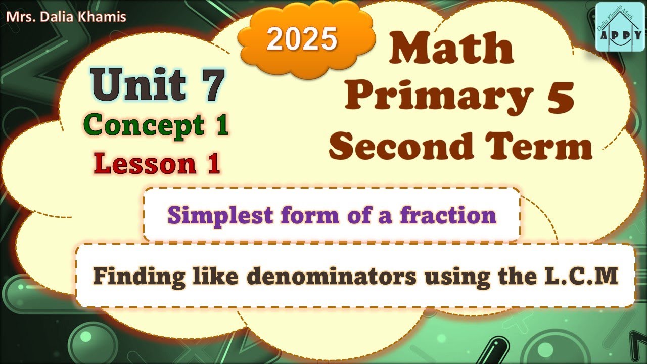 Math Primary5 Unit7- Finding like denominators using L.C.M-المنهج الجديد الصف الخامس الابتدائي-2025