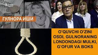 Ўқувчи ўзини осди, Гулноранинг Лондондаги мулки, Ғофур Раҳимов ва бокс можароси