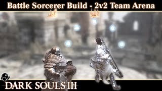 Dark Souls 3: 2v2 Team Arena PVP (Battle Sorcerer Build)
