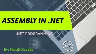 Assembly in .Net | Types of Assembly | Learn #WithMe | .NET Programming | BitOxygen Academy