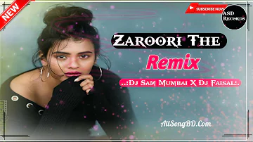 Zaroori Tha (Remix) by - Dj Sam Mumbai X Dj Faisal / #ASD #Records