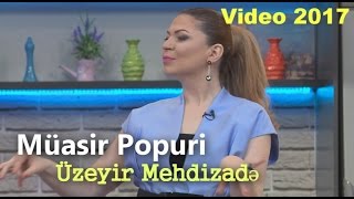 Uzeyir Mehdizade - Muasir Popuri ( ARB Tv Gelin danisaq ) 2017 Resimi