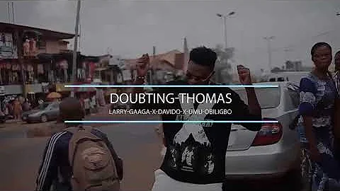 Larry Gaaga ft umu obiligbo x Davido doubting Thomas