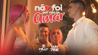 Taty Pink e Willy Lima - Não foi por não te amar Clip Oficial