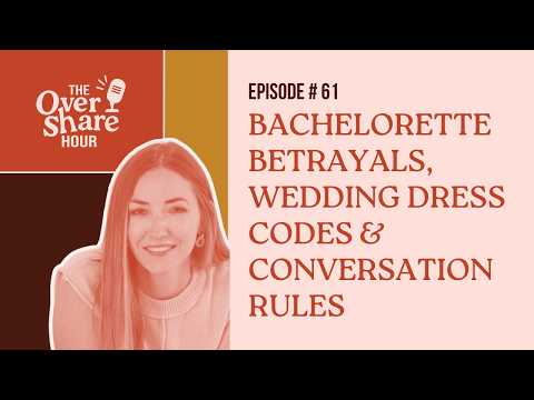 Bachelorette Betrayals, Wedding Dress Codes & Conversation Rules | The Overshare Hour: Episode 61