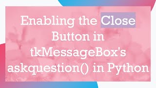 Enabling the Close Button in tkMessageBox's askquestion() in Python