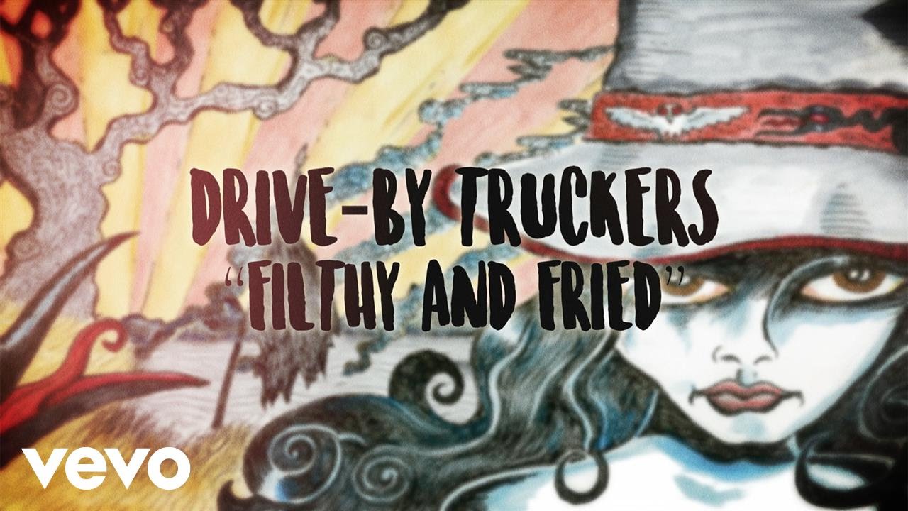 Drive-By Truckers - Filthy and Fried (Official Lyric Video)