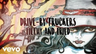 Video thumbnail of "Drive-By Truckers - Filthy and Fried (Official Lyric Video)"