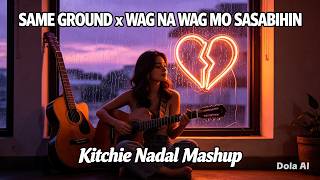Download lagu SAME GROUND x WAG NA WAG MO SASABIHIN — When Love Still Hurts 💔 | Kitchie Nadal Mashup