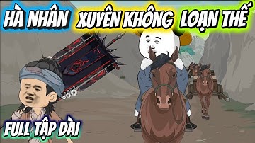 HÀ NHÂN XUYÊN KHÔNG LOẠN THẾ | FULL TẬP DÀI