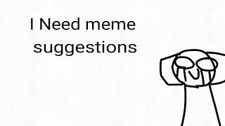 I need meme suggestions
I dont know what meme to do so plz tell me some meme that I could do (that I havent done) I need meme suggestions