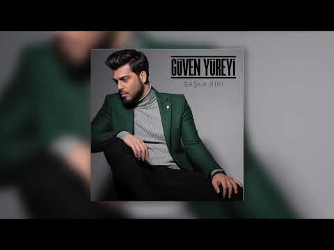 Güven Yüreyi - Başka Biri