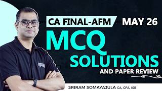 AFM May 26 MCQ Solution and Paper Review  Sriram Somayajula CA, CFA, ISB