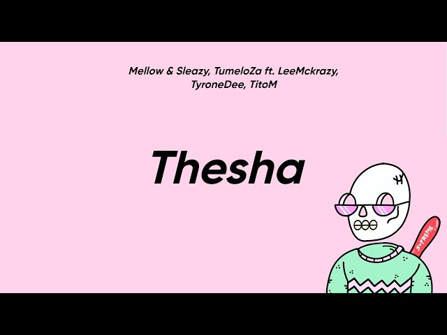 Mellow u0026 Sleazy, TumeloZa - Thesha (Lyrics) ft. LeeMckrazy, TyroneDee, TitoM class=