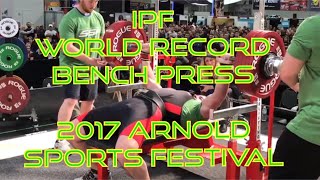 DENNIS CIERI 514 lb IPF WORLD RECORD BENCH PRESS @ 2017 ARNOLD SPORTS FESTIVAL