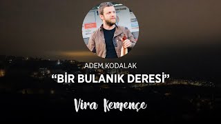 Adem KODALAK - Bir Bulanık Deresin [2020] Resimi