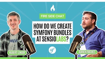 Fire side chat - How do we create Symfony bundles at SensioLabs?