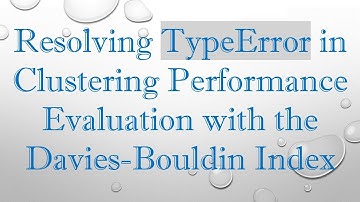 Resolving TypeError in Clustering Performance Evaluation with the Davies-Bouldin Index