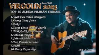 VIRGOUN Terbaru 2023||TOP 10 ALBUM PILIHAN TERBAIK|| Saat Kau Telah Mengerti, Orang Yang Sama, Bukti