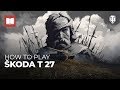 How To Play: Škoda T 27