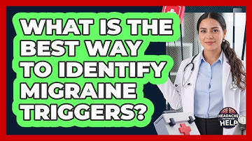 What Is The Best Way To Identify Migraine Triggers? - Headache and Migraine Help
