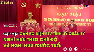 Gặp mặt cán bộ diện BTV Tỉnh uỷ quản lý nghỉ hưu theo chế độ và nghỉ hưu trước tuổi