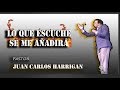 PASTOR JUAN CARLOS HARRIGAN - LO QUE ESCUCHE SE ME AÑADIRÁ