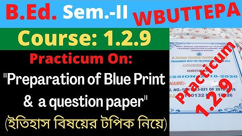 B.Ed. 2nd Sem. / 1.2.9 / Practicum: Preparation of blue print and a question paper / History method