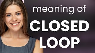Closed loop — what is CLOSED LOOP meaning