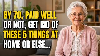 I’m 79. Before You Turn 70, Get Rid of These 5 Things — Even If It Hurts