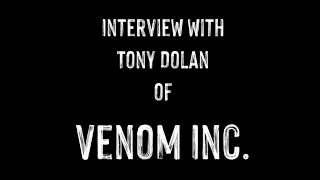 Interview with Tony Dolan of Venom Inc.