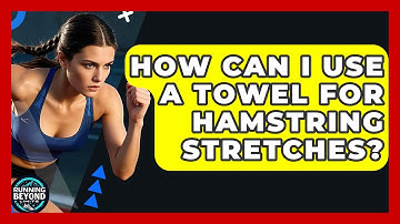 How Can I Use A Towel For Hamstring Stretches? - Running Beyond Limits