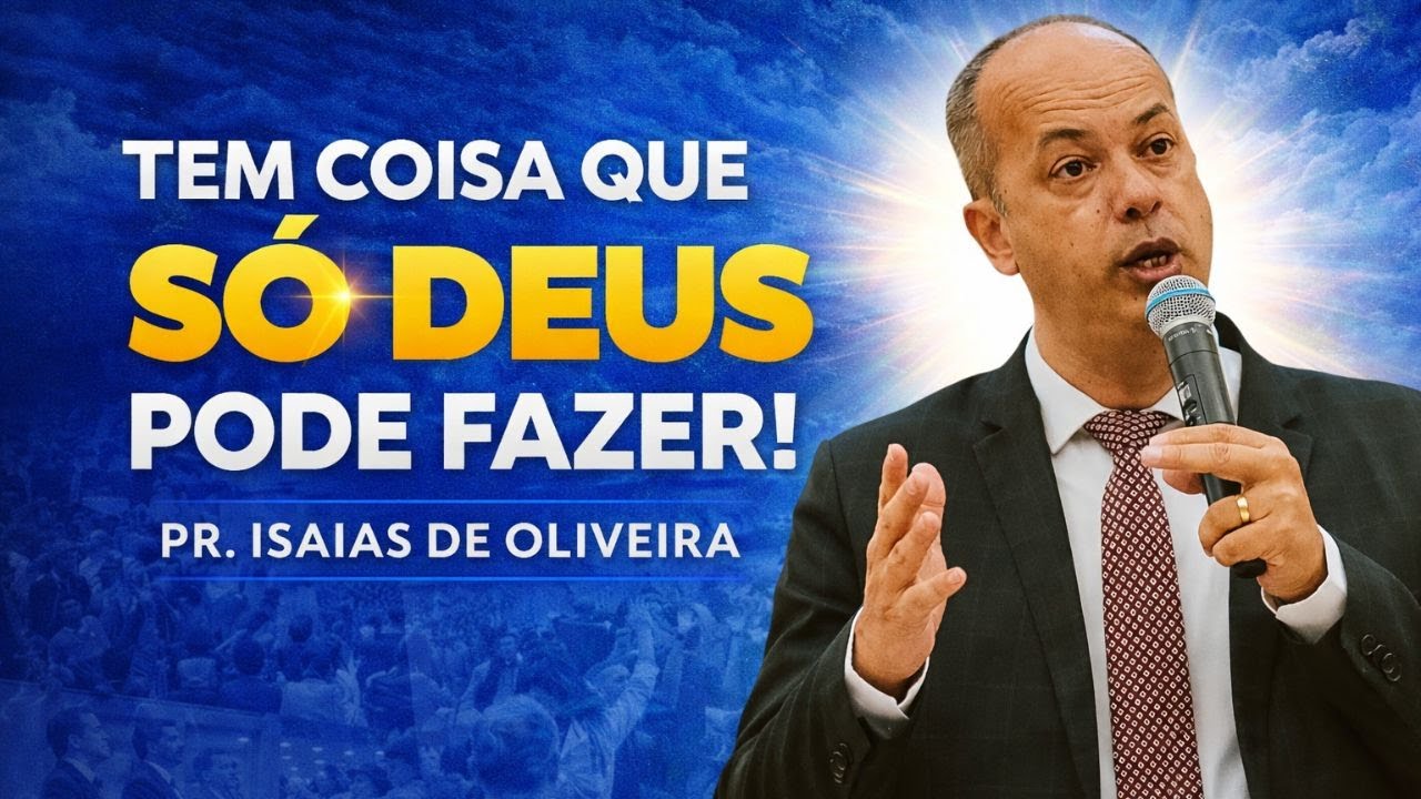 DEUS FAZ OQUE NINGUÉM PODE FAZER - PR ISAIS DE OLIVEIRA