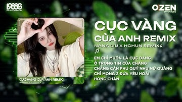 Cục Vàng Của Anh Remix (Hot Tiktok) Nana Liu x HChun Remix | Em Chỉ Muốn Là Cục Vàng Ở Trong Tim