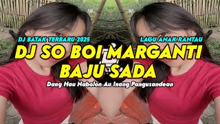 DJ SO BOI MARGANTI BAJU SADA - DANG HAU NA BOLON AU INANG!!!! DJ BATAK TERBARU 2025