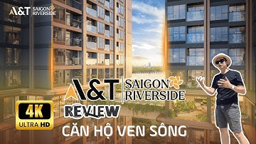 REVIEW CĂN HỘ A&T SÀI GÒN RIVERSIDE CỦA AT GROUP | MINH TRI REAL