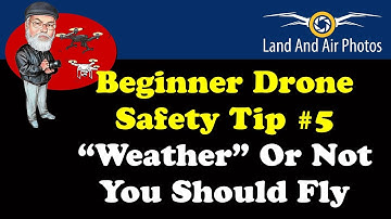 Beginner Drone Flying Safety Tips #5: "Weather" or Not You Should Fly