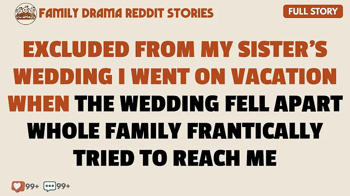 Excluded From My Sister’s Wedding, I Went On Vacation. When The Wedding Fell Apart....- Best Reddit