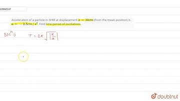 Acceleration of a particle in SHM at displacement `x=10 cm` (from the mean position is `a =-2.