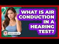 What Is Air Conduction In A Hearing Test? - Everyday Hearing Help