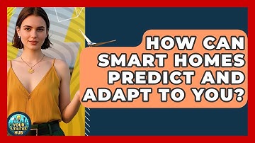 How Can Smart Homes Predict And Adapt To You? - Your Utilities Hub
