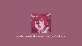 underneath the tree - kelly clarkson; sped up