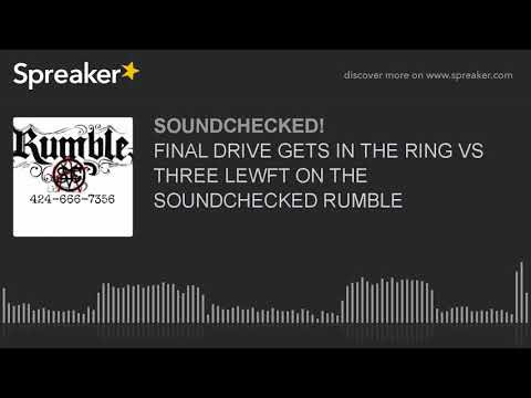 FINAL DRIVE GETS IN THE RING VS THREE LEWFT ON THE SOUNDCHECKED RUMBLE