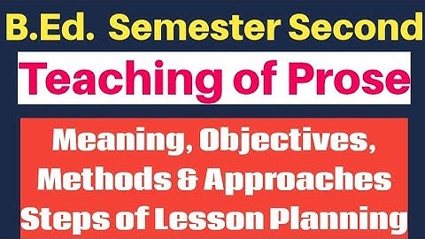 Teaching of Prose, Meaning, methods and Lesson Planning, B Ed  Semester 2