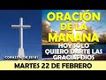 ORACIÓN DE LA MAÑANA DE HOY MARTES 22 DE FEBRERO | HOY SOLO QUIERO DARTE LAS GRACIAS DIOS