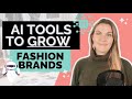 AI tools to grow your FASHION brand